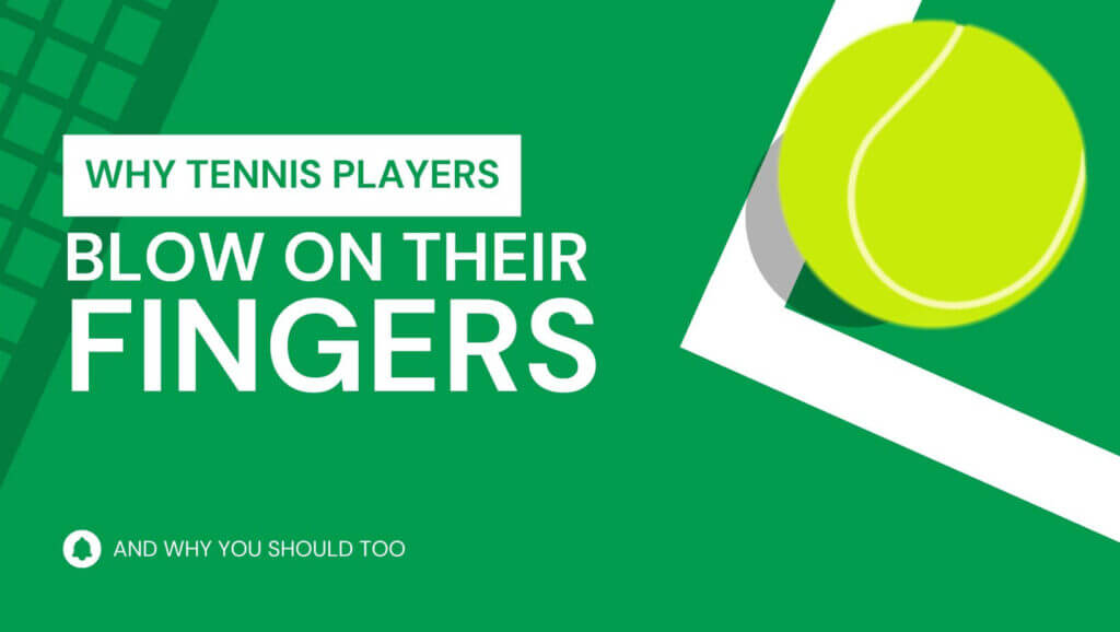 why tennis players blow on their fingers